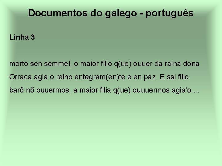 Documentos do galego - português Linha 3 morto sen semmel, o maior filio q(ue)