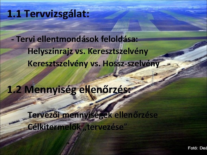 1. 1 Tervvizsgálat: - Tervi ellentmondások feloldása: Helyszínrajz vs. Keresztszelvény vs. Hossz-szelvény 1. 2