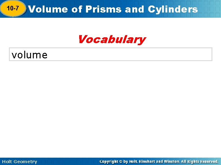 10 -7 Volume of Prisms and Cylinders 10 -6 Vocabulary volume Holt Geometry 