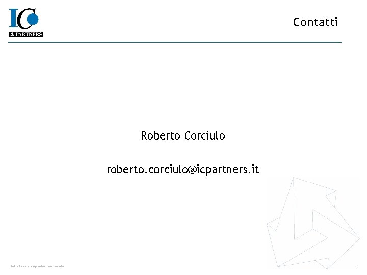 Contatti Roberto Corciulo roberto. corciulo@icpartners. it ©IC&Partners riproduzione vietata 59 