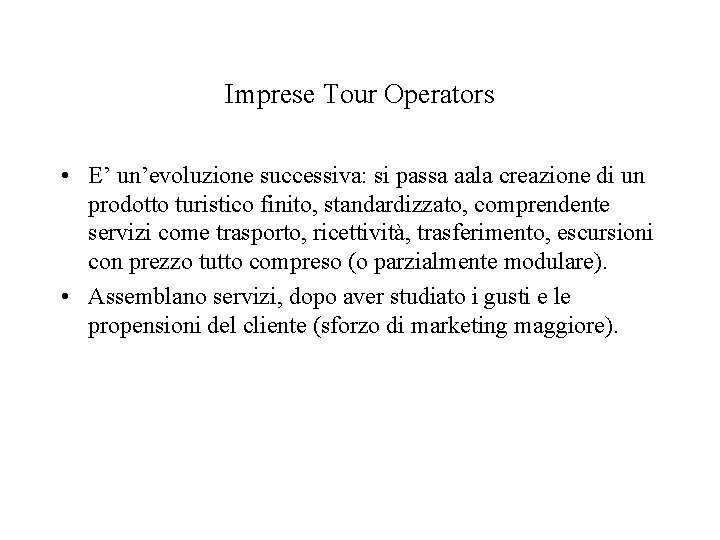 Imprese Tour Operators • E’ un’evoluzione successiva: si passa aala creazione di un prodotto