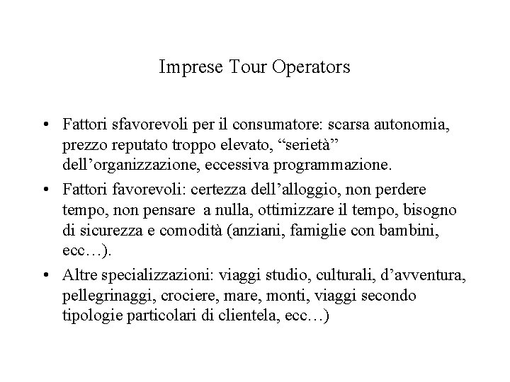 Imprese Tour Operators • Fattori sfavorevoli per il consumatore: scarsa autonomia, prezzo reputato troppo