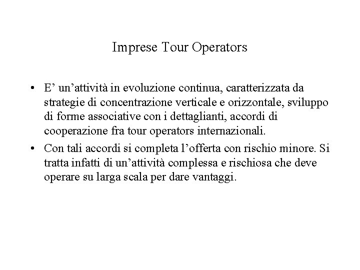 Imprese Tour Operators • E’ un’attività in evoluzione continua, caratterizzata da strategie di concentrazione