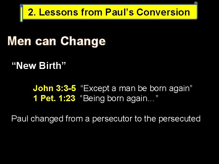 2. Lessons from Paul’s Conversion Men can Change “New Birth” John 3: 3 -5