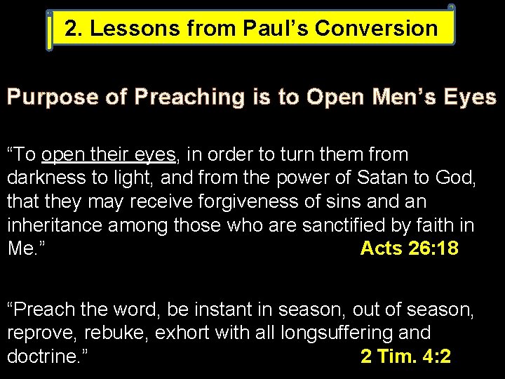 2. Lessons from Paul’s Conversion Purpose of Preaching is to Open Men’s Eyes “To