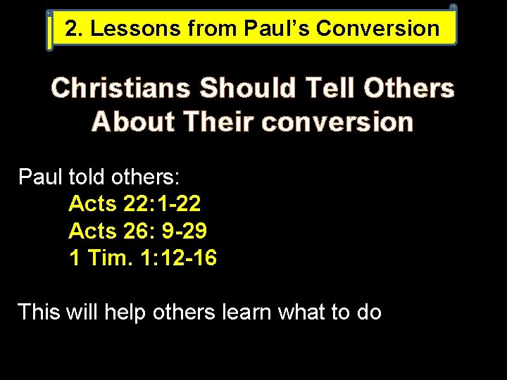 2. Lessons from Paul’s Conversion Christians Should Tell Others About Their conversion Paul told