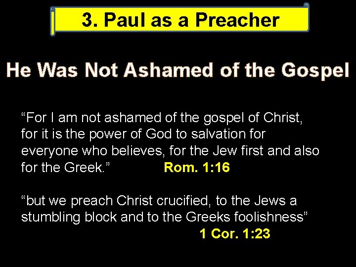 3. Paul as a Preacher He Was Not Ashamed of the Gospel “For I