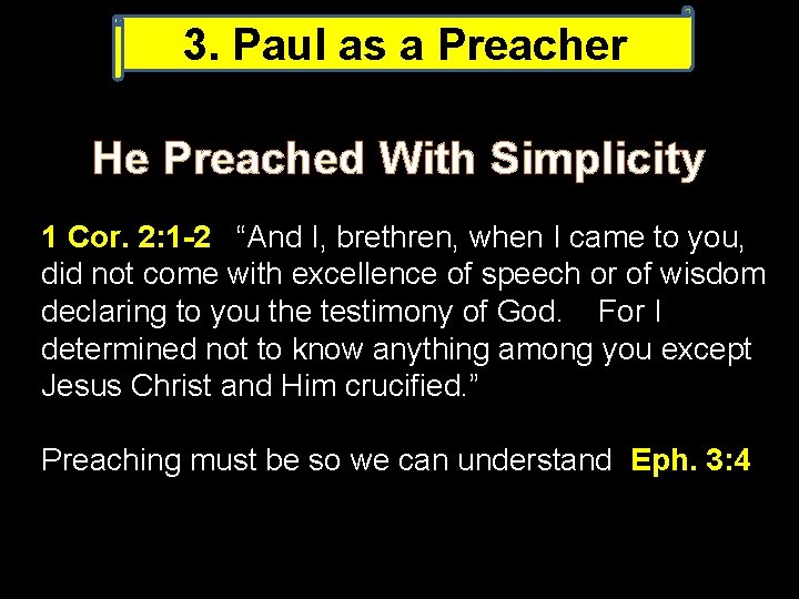 3. Paul as a Preacher He Preached With Simplicity 1 Cor. 2: 1 -2