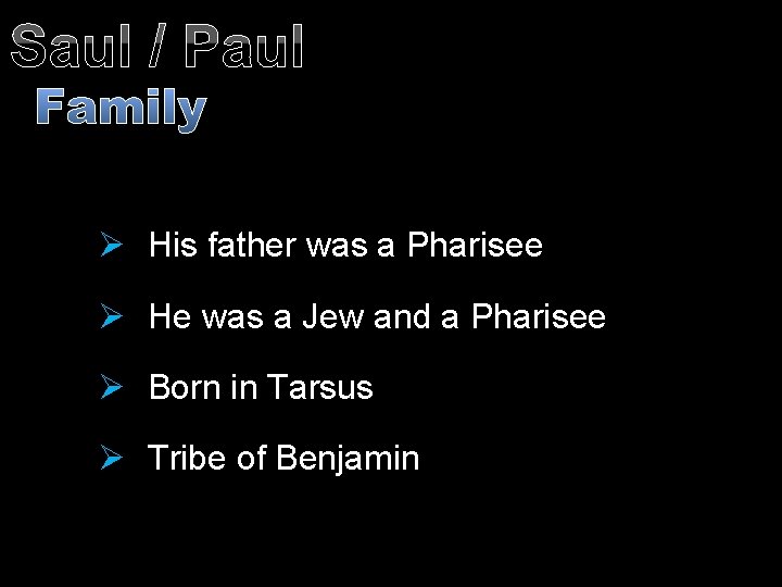 Saul / Paul Family Ø His father was a Pharisee Ø He was a