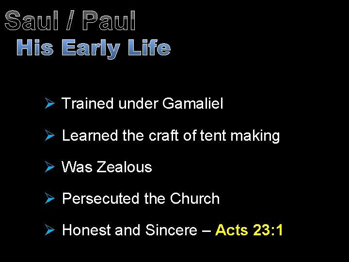 Saul / Paul His Early Life Ø Trained under Gamaliel Ø Learned the craft