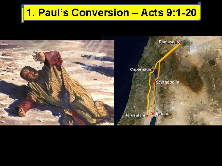 1. Paul’s Conversion – Acts 9: 1 -20 