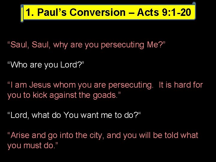 1. Paul’s Conversion – Acts 9: 1 -20 “Saul, why are you persecuting Me?