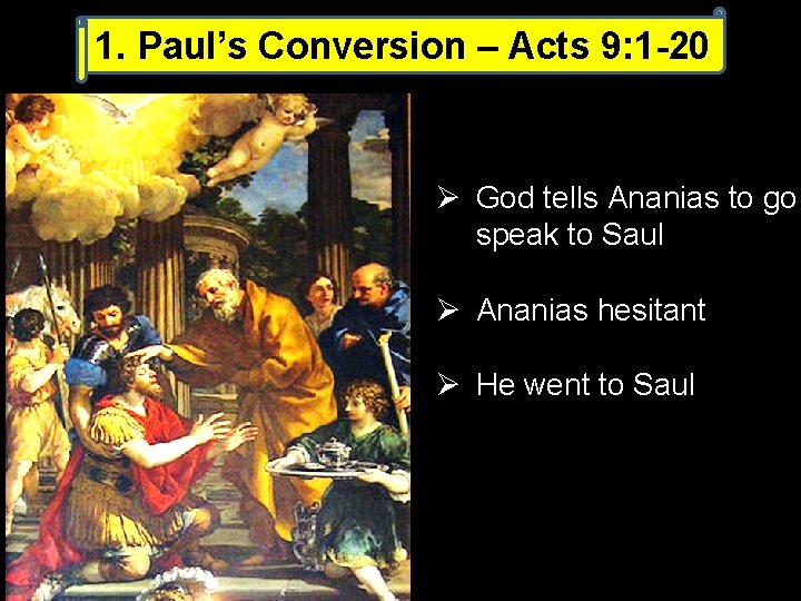 1. Paul’s Conversion – Acts 9: 1 -20 Ø God tells Ananias to go