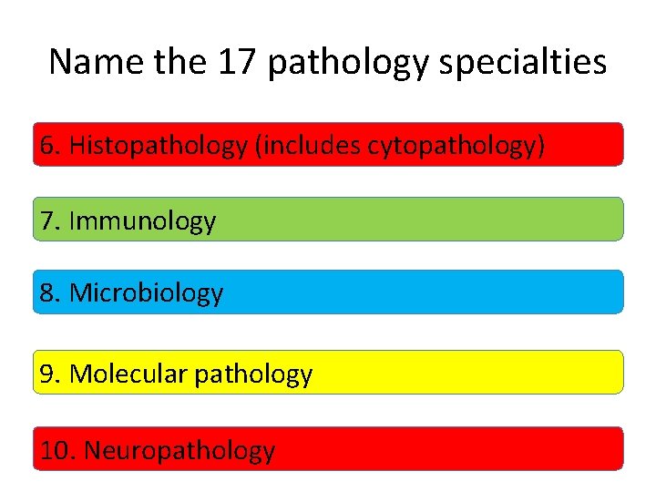 Name the 17 pathology specialties 6. Histopathology (includes cytopathology) 7. Immunology 8. Microbiology 9.
