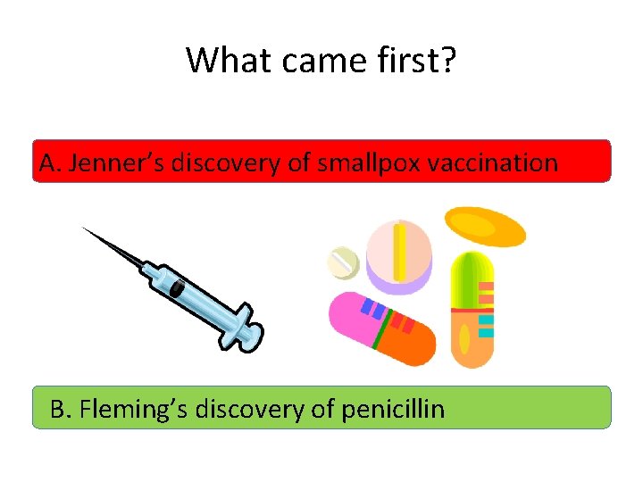 What came first? A. Jenner’s discovery of smallpox vaccination B. Fleming’s discovery of penicillin