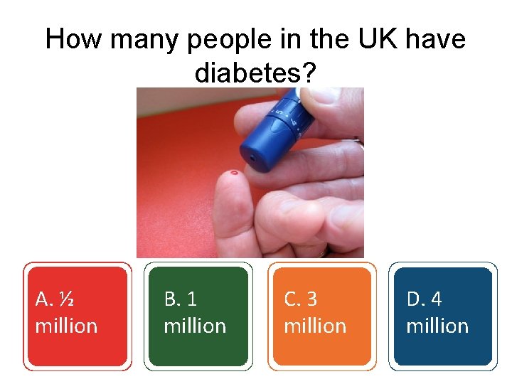 How many people in the UK have diabetes? A. ½ million B. 1 million