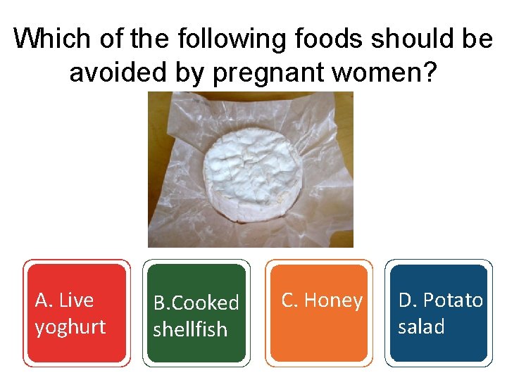 Which of the following foods should be avoided by pregnant women? A. Live yoghurt
