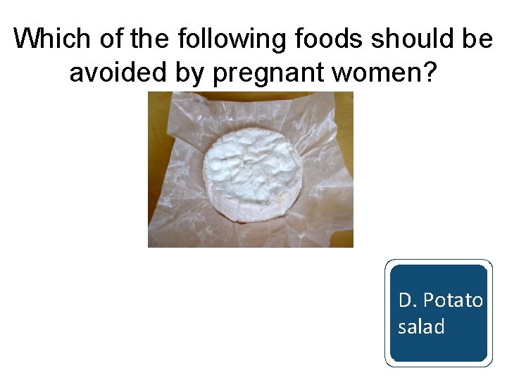 Which of the following foods should be avoided by pregnant women? A. Live yoghurt