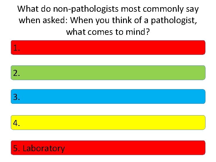 What do non-pathologists most commonly say when asked: When you think of a pathologist,