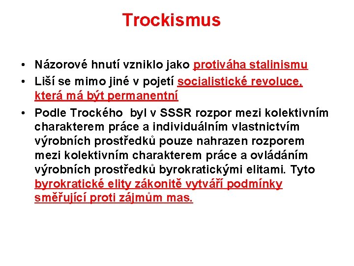 Trockismus • Názorové hnutí vzniklo jako protiváha stalinismu • Liší se mimo jiné v