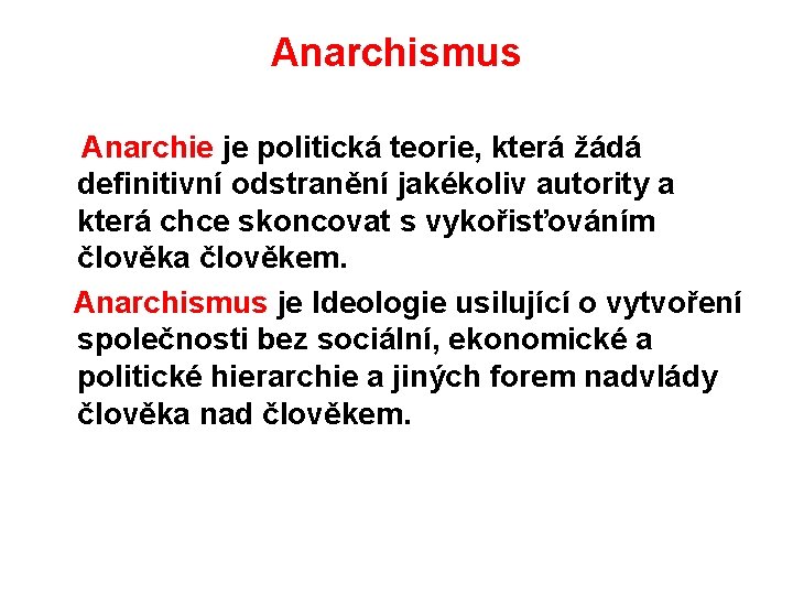 Anarchismus Anarchie je politická teorie, která žádá definitivní odstranění jakékoliv autority a která chce