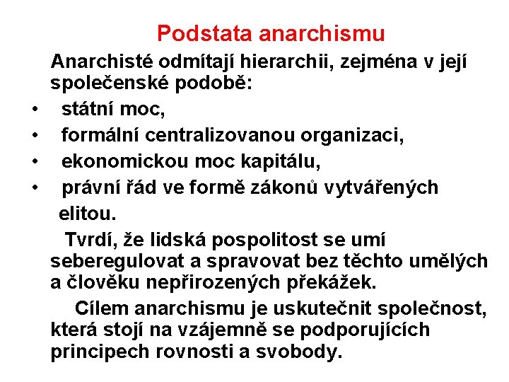 Podstata anarchismu • • Anarchisté odmítají hierarchii, zejména v její společenské podobě: státní moc,