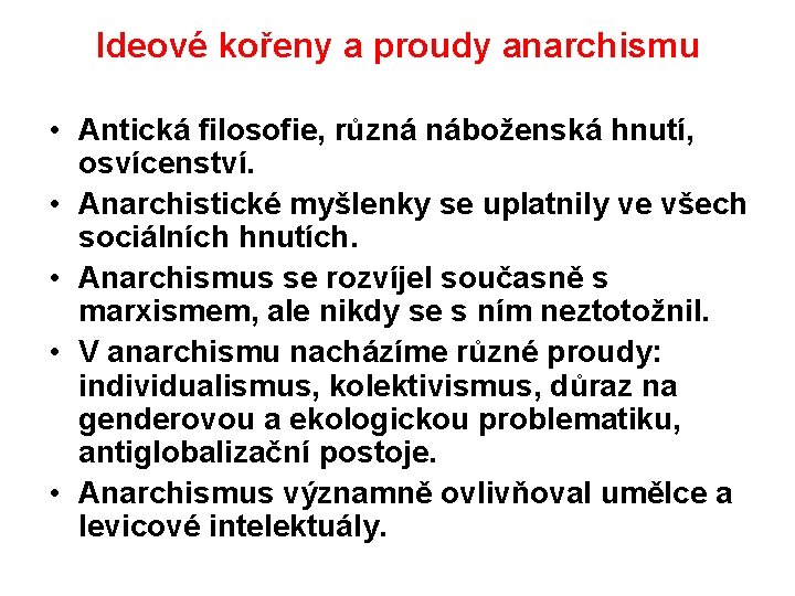 Ideové kořeny a proudy anarchismu • Antická filosofie, různá náboženská hnutí, osvícenství. • Anarchistické