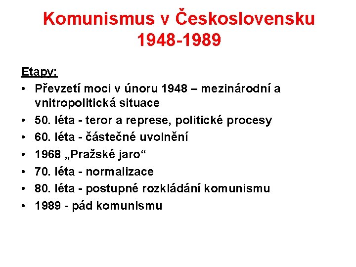 Komunismus v Československu 1948 -1989 Etapy: • Převzetí moci v únoru 1948 – mezinárodní