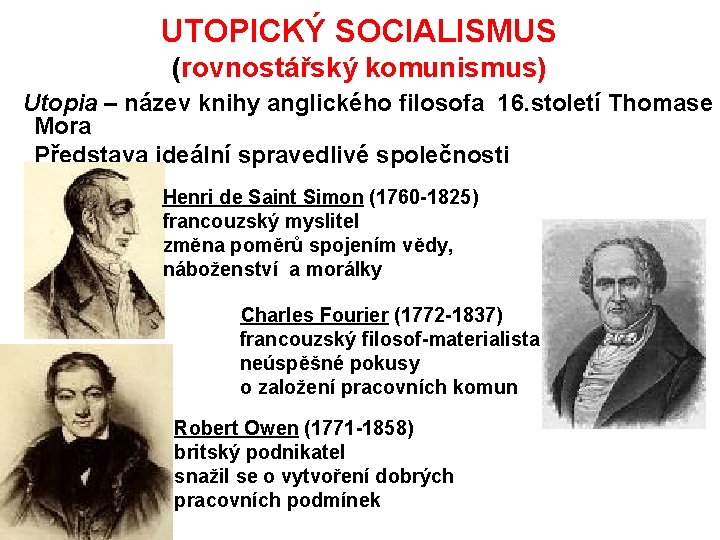 UTOPICKÝ SOCIALISMUS (rovnostářský komunismus) Utopia – název knihy anglického filosofa 16. století Thomase Mora