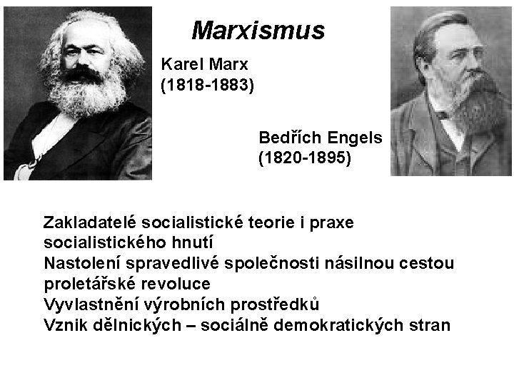 Marxismus Karel Marx (1818 -1883) Bedřích Engels (1820 -1895) Zakladatelé socialistické teorie i praxe