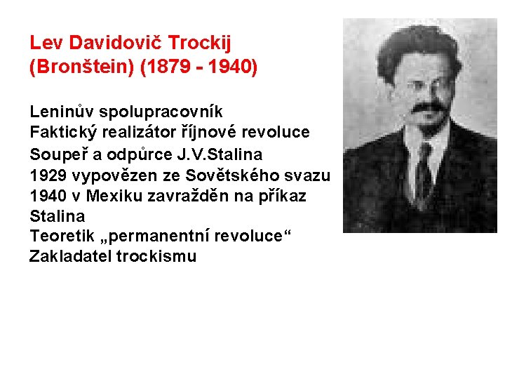 Lev Davidovič Trockij (Bronštein) (1879 - 1940) Leninův spolupracovník Faktický realizátor říjnové revoluce Soupeř