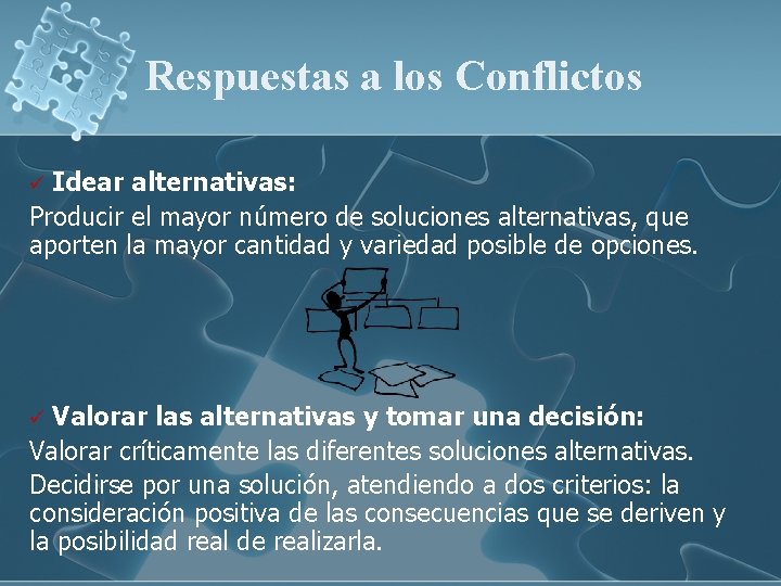 Respuestas a los Conflictos Idear alternativas: Producir el mayor número de soluciones alternativas, que