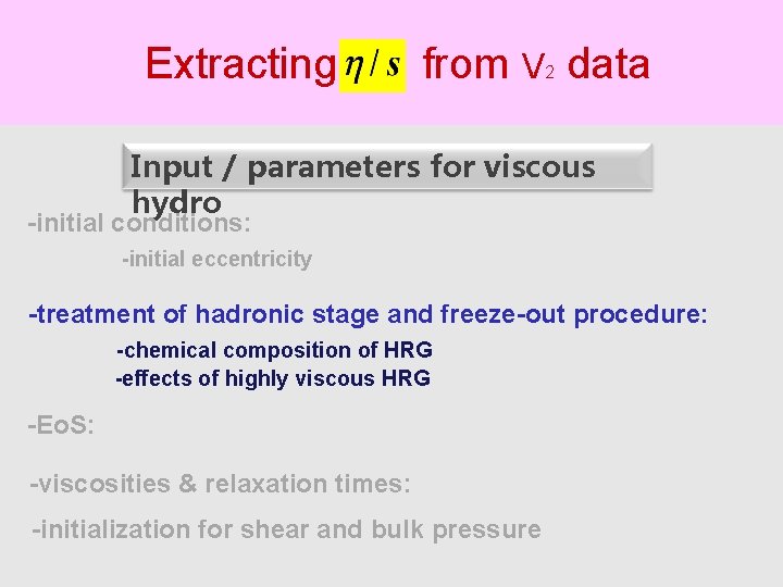 Extracting from V data 2 Input / parameters for viscous hydro -initial conditions: -initial