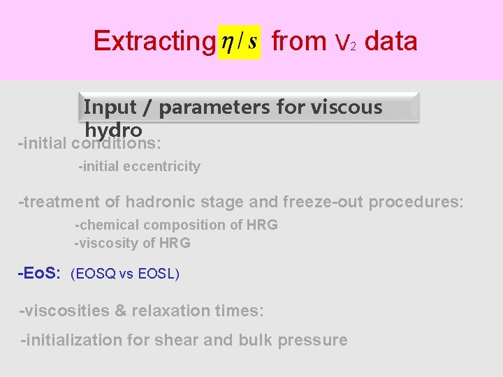 Extracting from V data 2 Input / parameters for viscous hydro -initial conditions: -initial