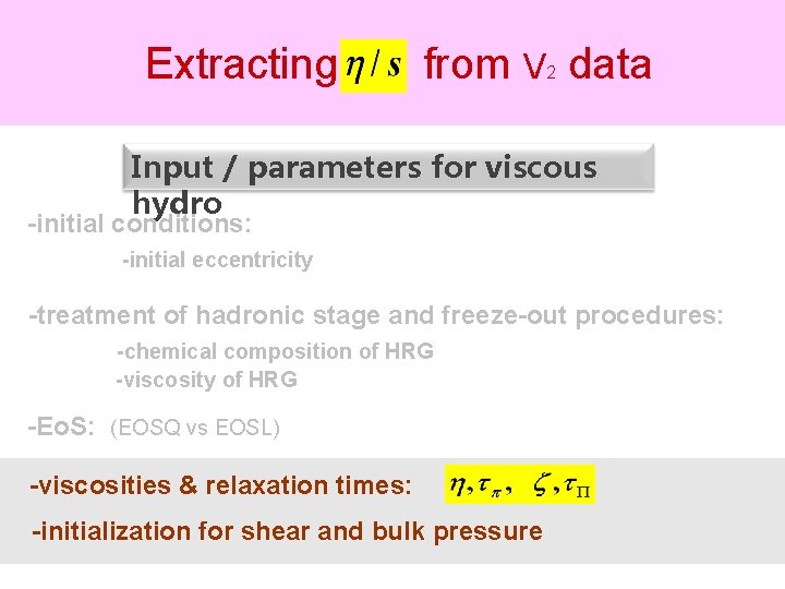 Extracting from V data 2 Input / parameters for viscous hydro -initial conditions: -initial