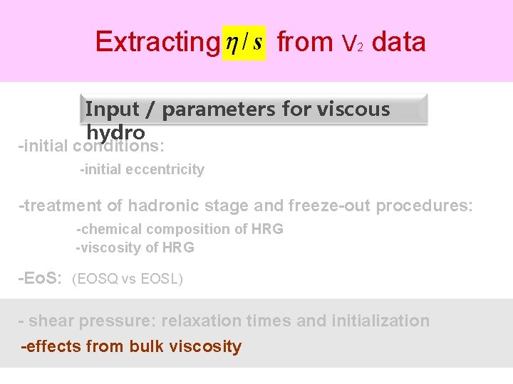 Extracting from V data 2 Input / parameters for viscous hydro -initial conditions: -initial