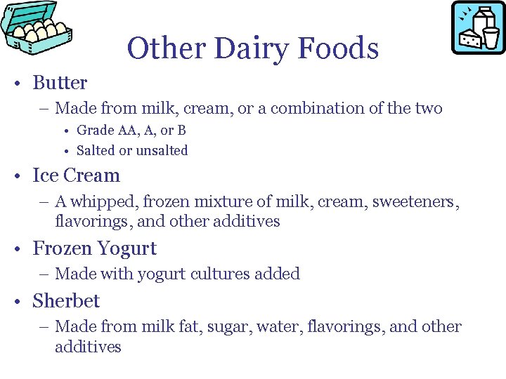 Other Dairy Foods • Butter – Made from milk, cream, or a combination of