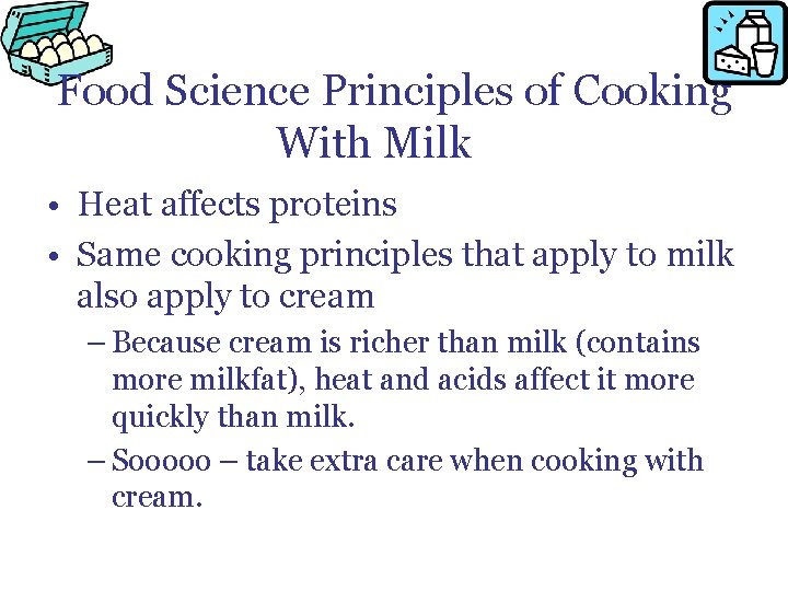 Food Science Principles of Cooking With Milk • Heat affects proteins • Same cooking