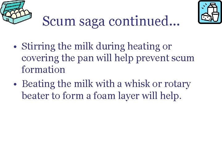 Scum saga continued… • Stirring the milk during heating or covering the pan will