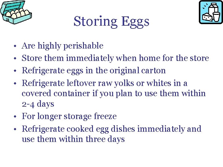 Storing Eggs • • Are highly perishable Store them immediately when home for the