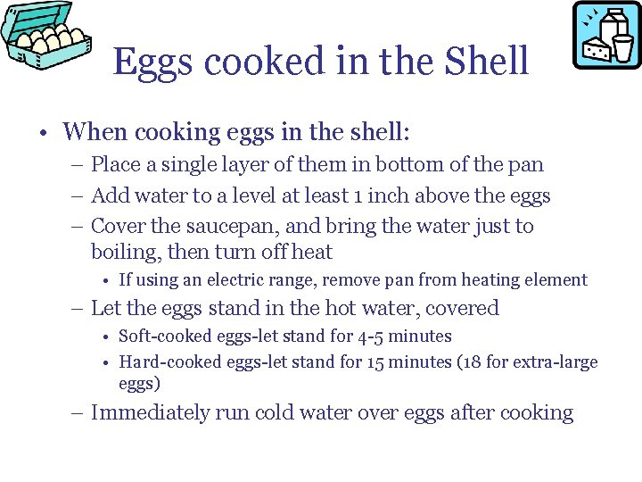 Eggs cooked in the Shell • When cooking eggs in the shell: – Place
