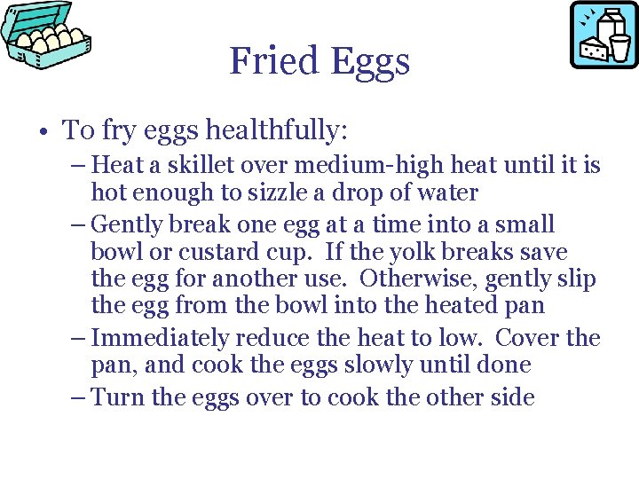 Fried Eggs • To fry eggs healthfully: – Heat a skillet over medium-high heat