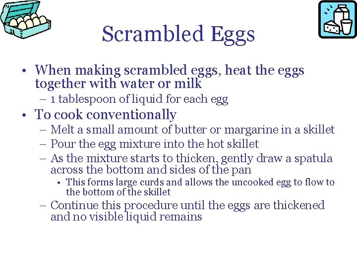 Scrambled Eggs • When making scrambled eggs, heat the eggs together with water or