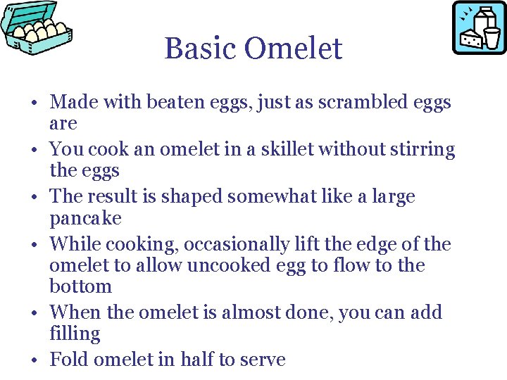 Basic Omelet • Made with beaten eggs, just as scrambled eggs are • You