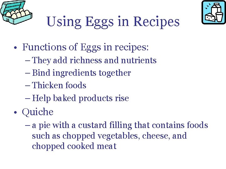 Using Eggs in Recipes • Functions of Eggs in recipes: – They add richness