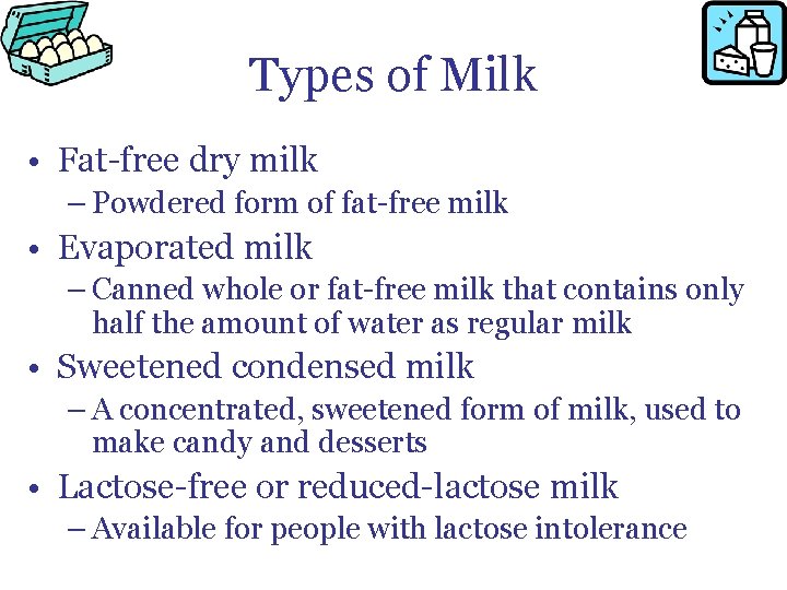 Types of Milk • Fat-free dry milk – Powdered form of fat-free milk •