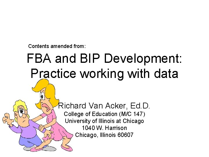 Contents amended from: FBA and BIP Development: Practice working with data Richard Van Acker,