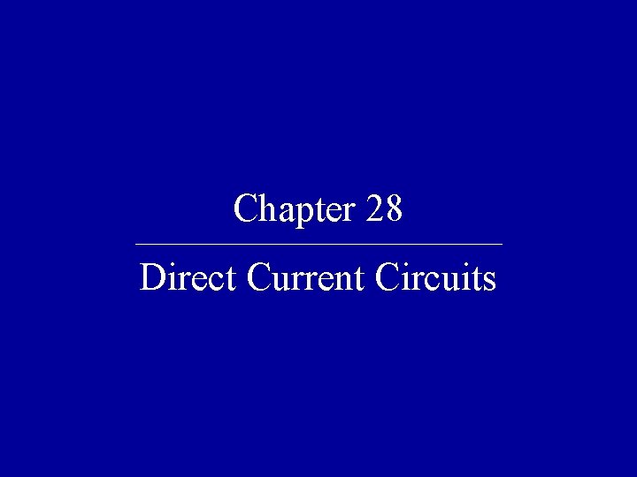 Chapter 28 Direct Current Circuits 