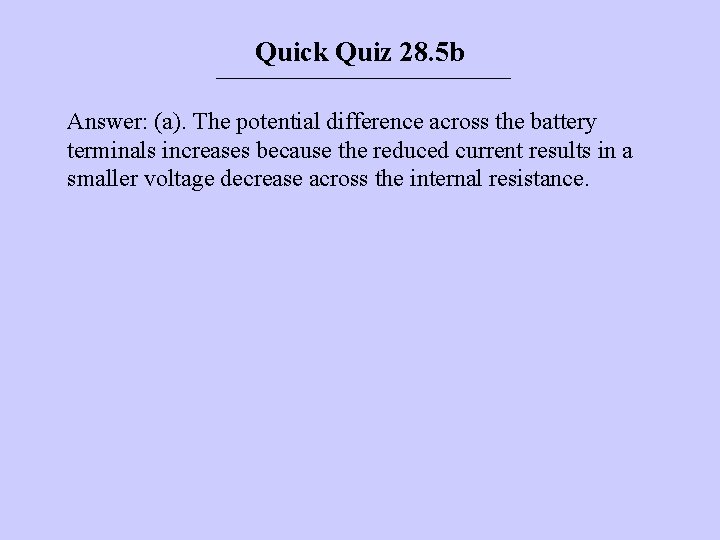 Quick Quiz 28. 5 b Answer: (a). The potential difference across the battery terminals