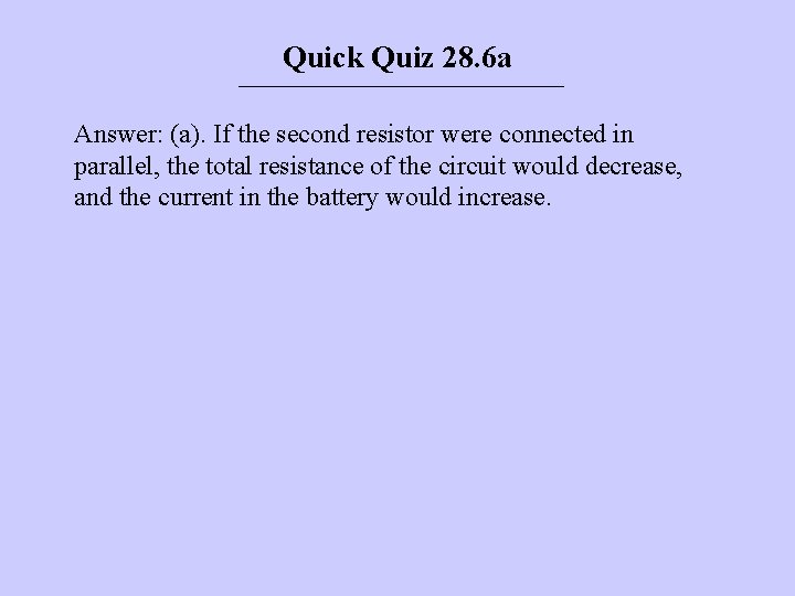 Quick Quiz 28. 6 a Answer: (a). If the second resistor were connected in